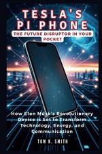 Tesla's PI Phone: The Future Disruptor in Your Pocket: How Elon Musk's Revolutio picture