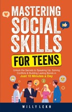 Mastering Social Skills for Teens: Unlock the Secrets to Speaking Up, Solving Co picture