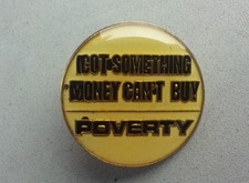 Poverty I Got Something Money Can't Buy vintage enamel pin badge picture