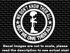 Round We Don't Know Them All But We Owe Them All Military Cross Decal US Made picture