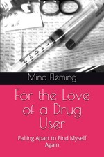 For the Love of a Drug User: Falling Apart to Find Myself Again picture