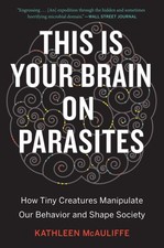This Is Your Brain On Parasites: How Tiny Creatures Manipulate Our Behavior and picture