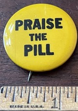 PRAISE THE PILL, Pinback Button, 1.25 in Dia., Hippie, Love, Counter Culture picture