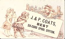 c1880 J.&P. COATS BEST SIX-CORD SPOOL COTTON CHILDREN VICTORIAN TRADE CARD P4444 picture