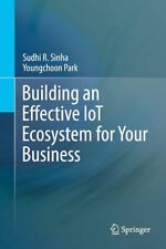 Building an Effective IoT Ecosystem for Your Business by Sudhi R. Sinha & Park picture