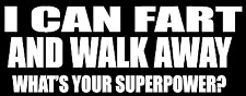 I can fart and walk away what's your super power funny vinyl decal sticker 283 picture