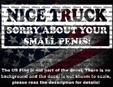 Nice Truck Sorry About the Size Of Your Penis Cut Vinyl Decal Sticker US Made picture