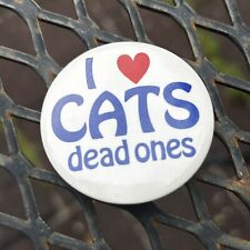 I Love Cats Dead Ones 90s Button Vintage Pinback 1.75” Collector Flair Funny picture