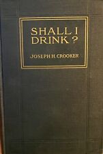 SHALL I DRINK? By Joseph Henry Crooker Rare, Signed.  1914 Edition picture