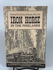 1991 IRON HORSE IN THE PINELANDS Book WEST FLORIDA's RAILROAD 1881-1883 picture