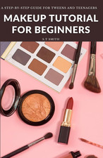Makeup Tutorial for Begninners: a Step-By-Step Guide for Tweens and Teenagers picture