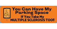 Multiple Sclerosis / MS You Can Have My Parking Space Bumper Magnet picture