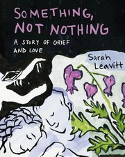 Something, Not Nothing: A Story of Grief and Love picture