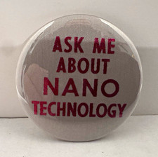 Ask Me About Nanotechnology 2.25” Pinback Button Science Tech Novelty Pin picture