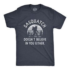 Mens Sasquatch Doesnt Believe In You Either T Shirt Funny Sarcastic Bigfoot Joke picture