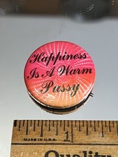 HAPPINESS IS A WARM PUSSY, Pinback Button Hippie, Drug Culture,Sexual 1 1/4 in D picture